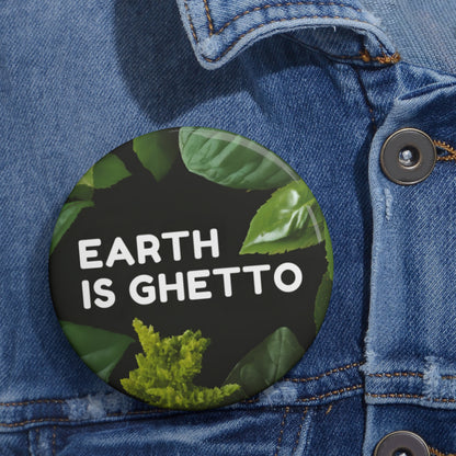 Earth is Ghetto  - Custom Pin Buttons