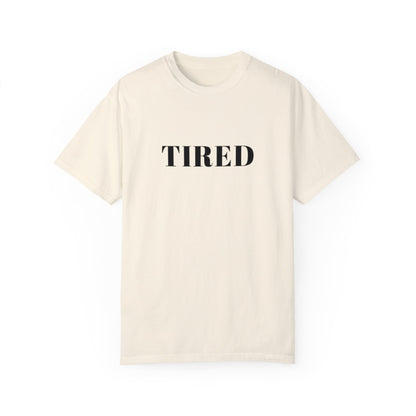 Tired  - Unisex Garment-Dyed T-shirt