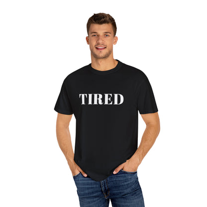 Tired  - Unisex Garment-Dyed T-shirt