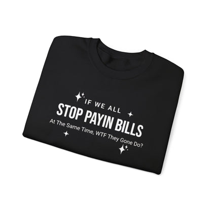 Stop Payin Bills Unisex Crewneck Sweatshirt, Summer Accessory, Economic Strike, Economic Black Out