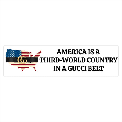 Humorous Political Bumper Sticker - America is a Third-World Country in a Gucci Belt