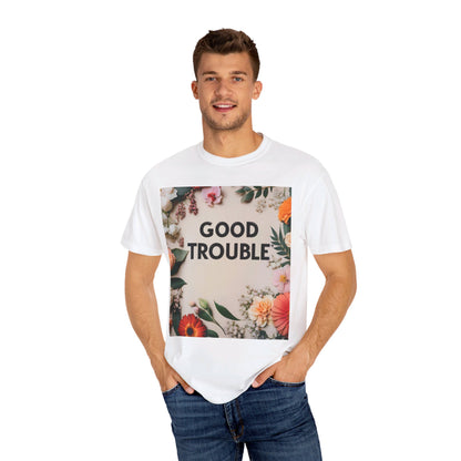 Good Trouble - Unisex Garment-Dyed T-shirt