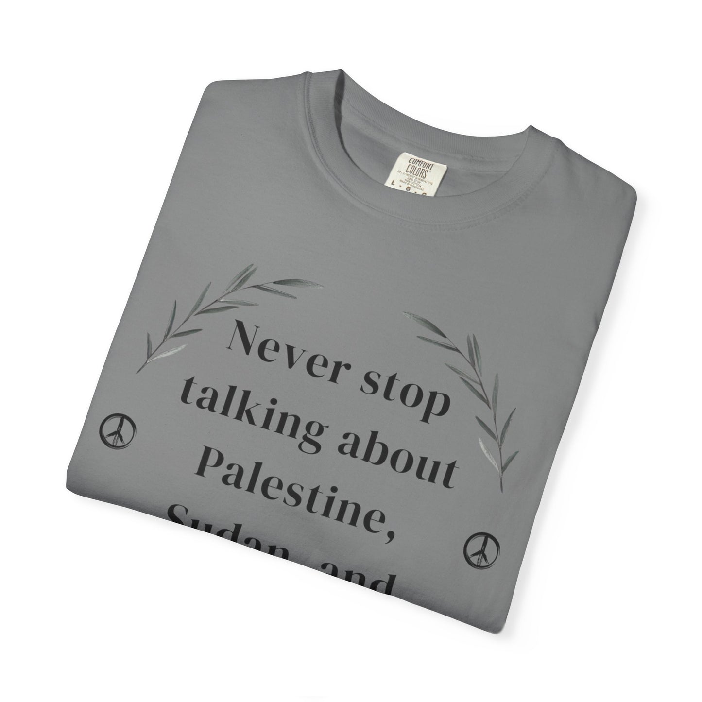 Never Stop Talking About Palestine, Congo, and Sudan - Unisex T-shirt