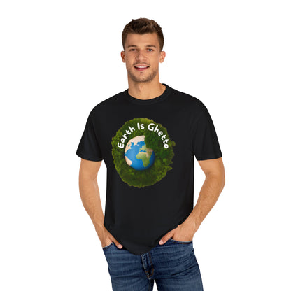 Earth is Ghetto  - Unisex Garment-Dyed T-shirt