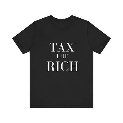Tax The Rich Tee - Unisex Jersey Short Sleeve Shirt