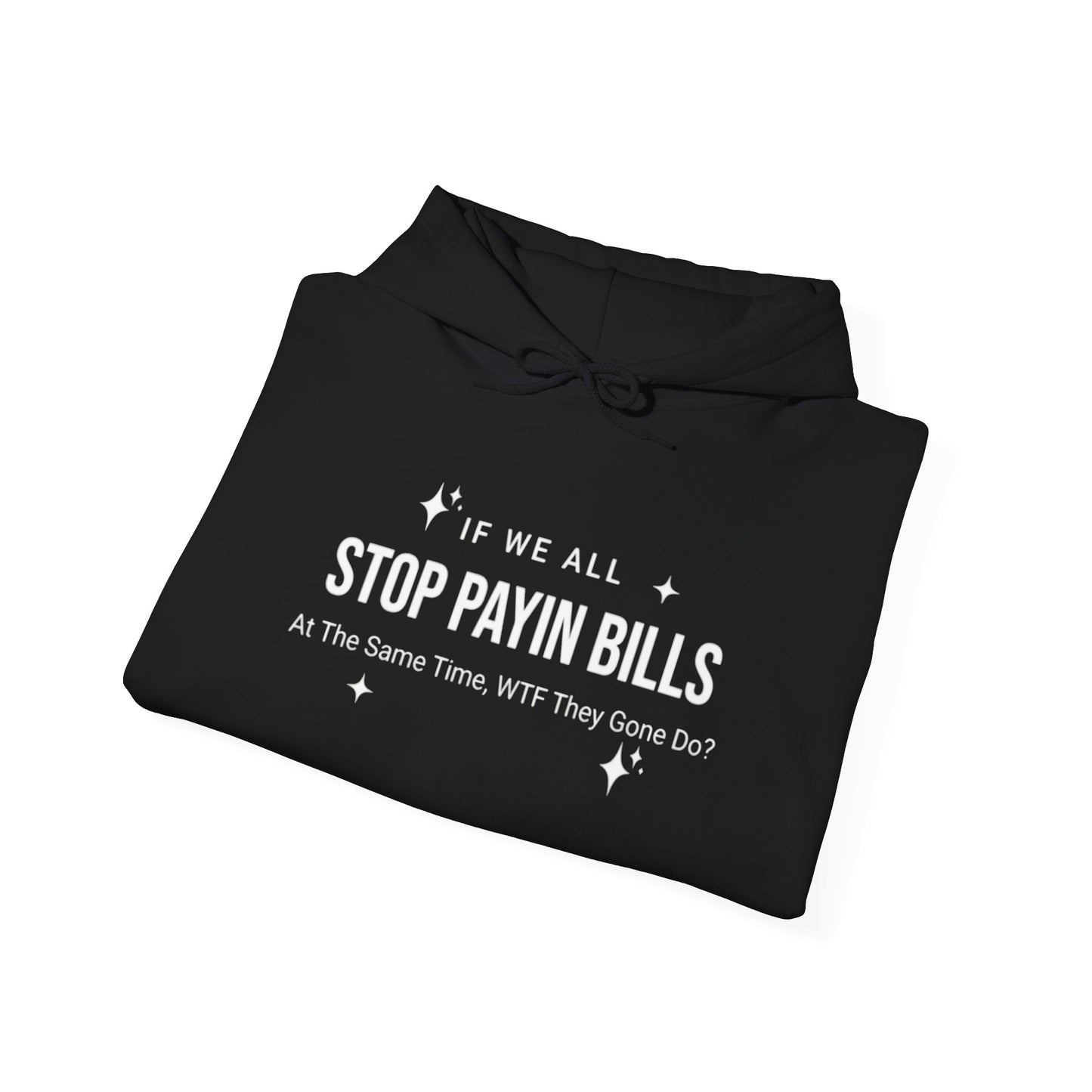 Stop Payin Bills - Unisex Heavy Blend™ Hooded Sweatshirt