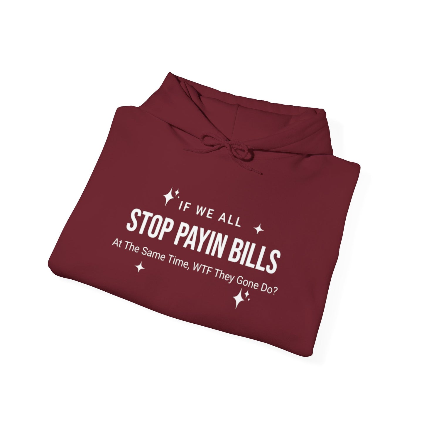 Stop Payin Bills - Unisex Heavy Blend™ Hooded Sweatshirt