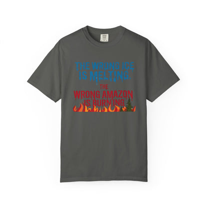 The Wrong Ice Is Melting The Wrong Amazon Is Burning Eco-Conscious Unisex T-Shirt - Climate Change Awareness Tee