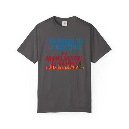 The Wrong Ice Is Melting The Wrong Amazon Is Burning Eco-Conscious Unisex T-Shirt - Climate Change Awareness Tee