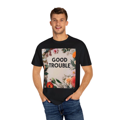 Good Trouble - Unisex Garment-Dyed T-shirt