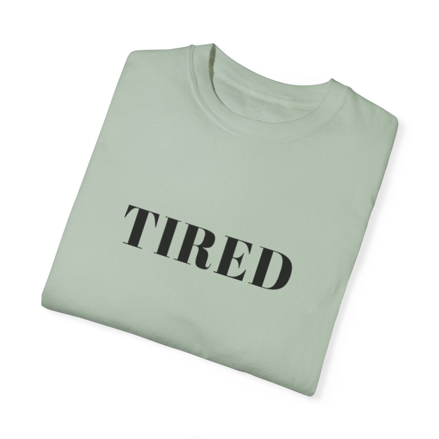Tired  - Unisex Garment-Dyed T-shirt