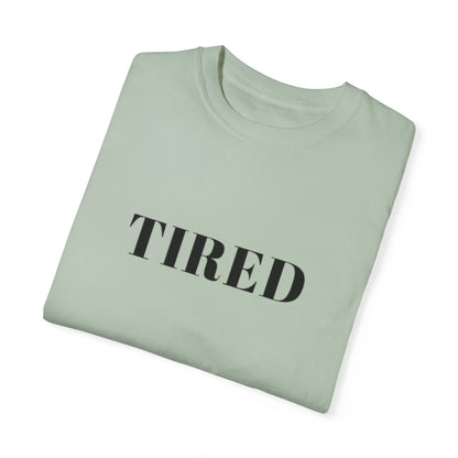 Tired  - Unisex Garment-Dyed T-shirt