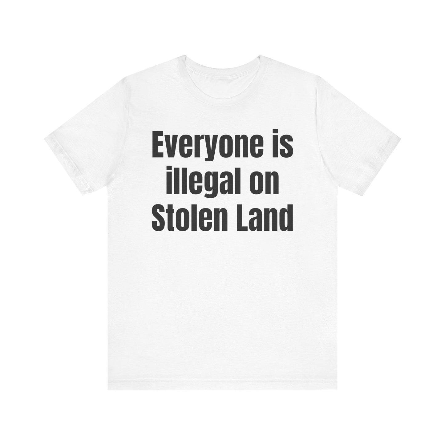Everyone is illegal on Stolen Land - Unisex Jersey Short Sleeve Tee