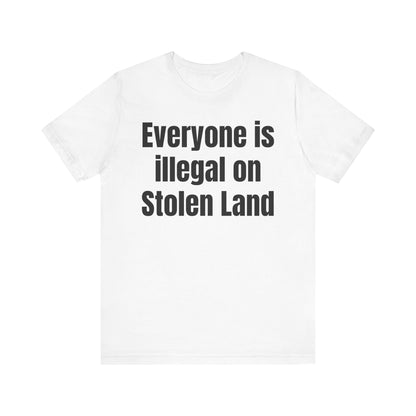 Everyone is illegal on Stolen Land - Unisex Jersey Short Sleeve Tee