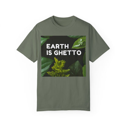 Earth is Ghetto  - Unisex Garment-Dyed T-shirt