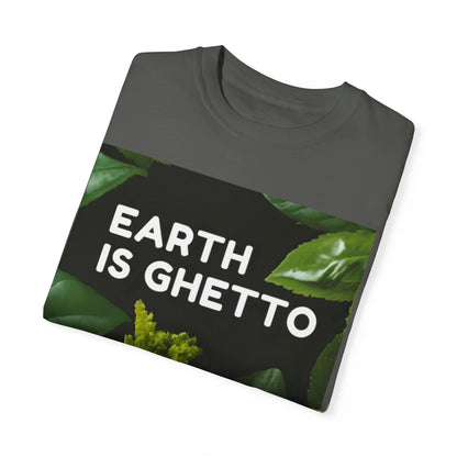 Earth is Ghetto  - Unisex Garment-Dyed T-shirt