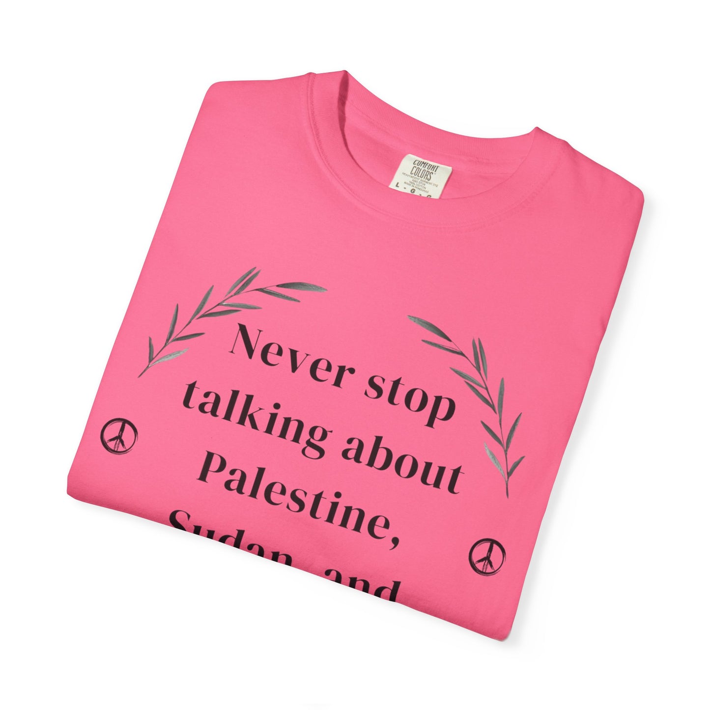 Never Stop Talking About Palestine, Congo, and Sudan - Unisex T-shirt