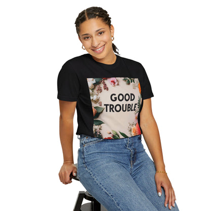 Good Trouble - Unisex Garment-Dyed T-shirt