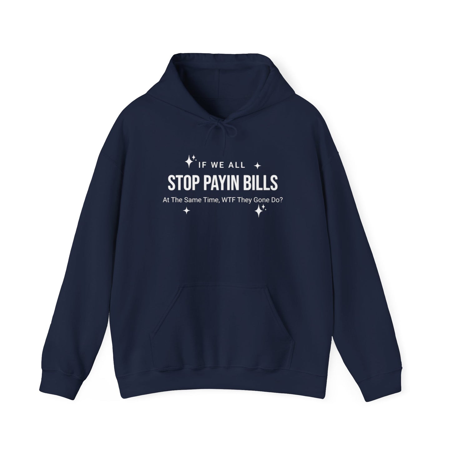 Stop Payin Bills - Unisex Heavy Blend™ Hooded Sweatshirt