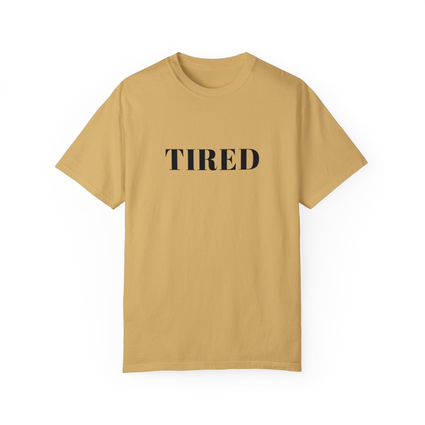 Tired  - Unisex Garment-Dyed T-shirt