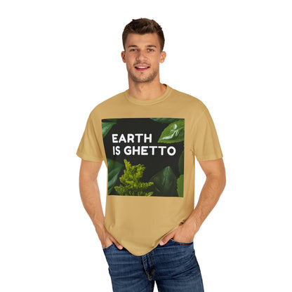 Earth is Ghetto  - Unisex Garment-Dyed T-shirt