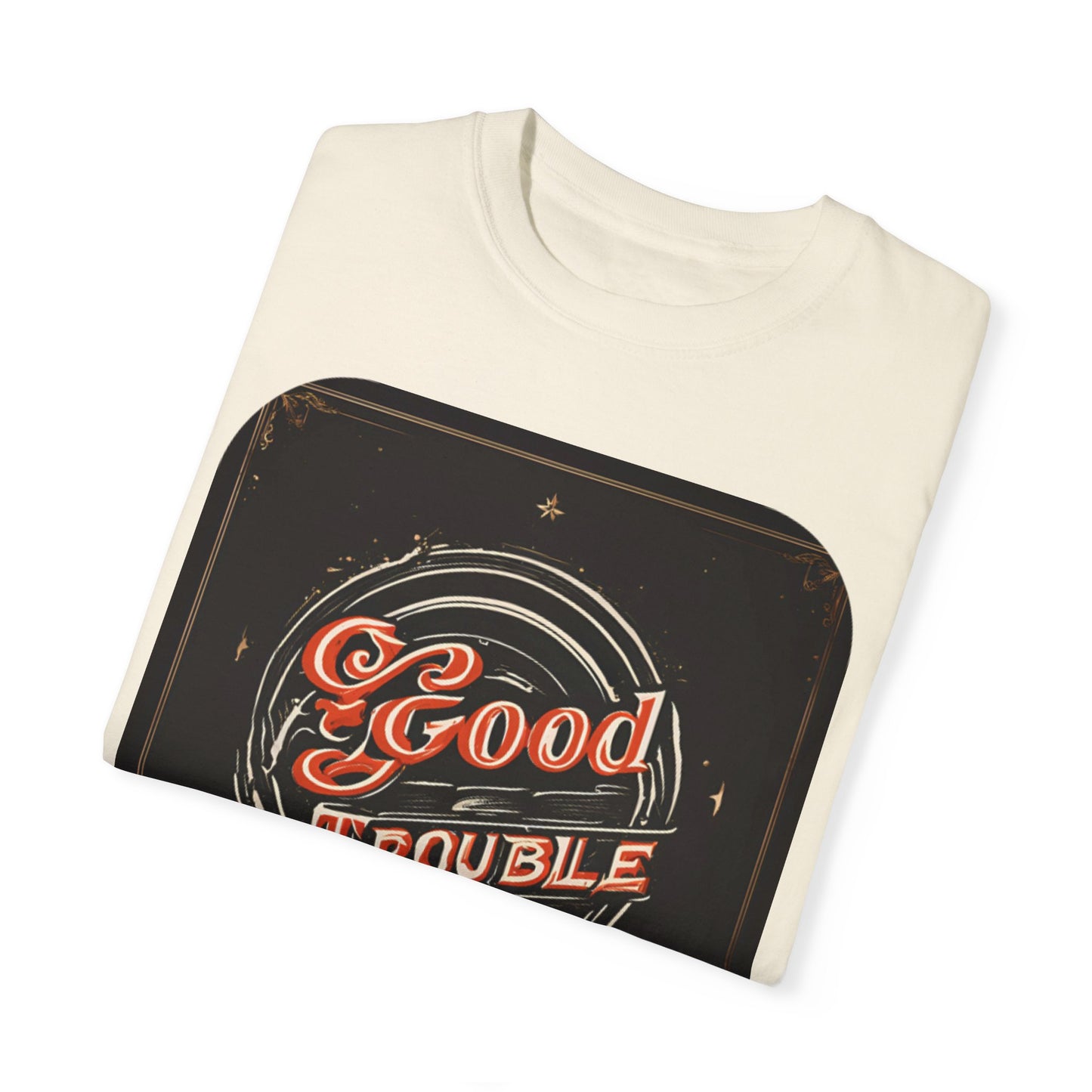 Good Trouble - Unisex Garment-Dyed T-shirt