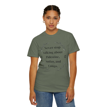 Never Stop Talking About Palestine, Congo, and Sudan - Unisex T-shirt