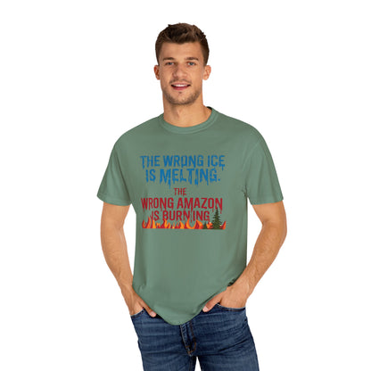 The Wrong Ice Is Melting The Wrong Amazon Is Burning Eco-Conscious Unisex T-Shirt - Climate Change Awareness Tee