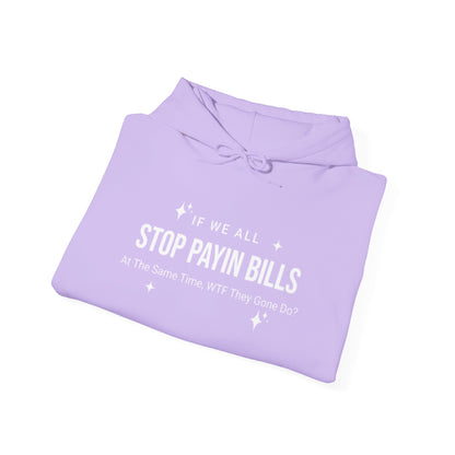 Stop Payin Bills - Unisex Heavy Blend™ Hooded Sweatshirt