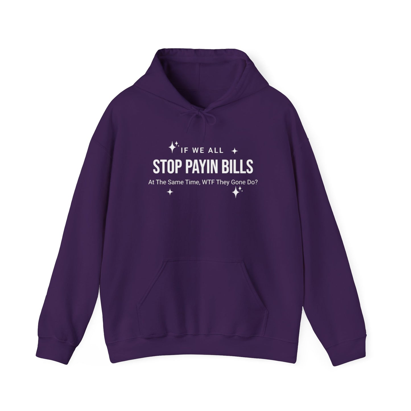 Stop Payin Bills - Unisex Heavy Blend™ Hooded Sweatshirt