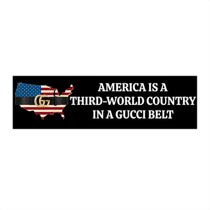 Humorous Political Bumper Sticker - America is a Third-World Country in a Gucci Belt