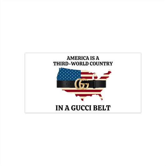 Humorous Political Bumper Sticker - America is a Third-World Country in a Gucci Belt