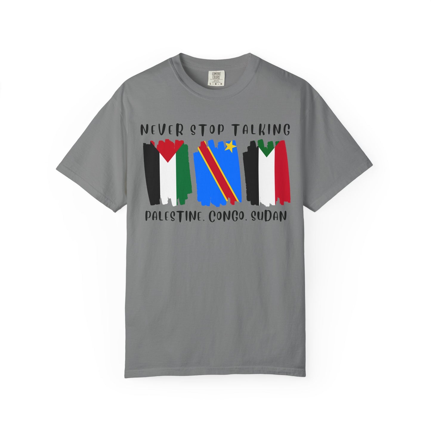 Never Stop Talking About Palestine, Congo, and Sudan - Unisex T-shirt
