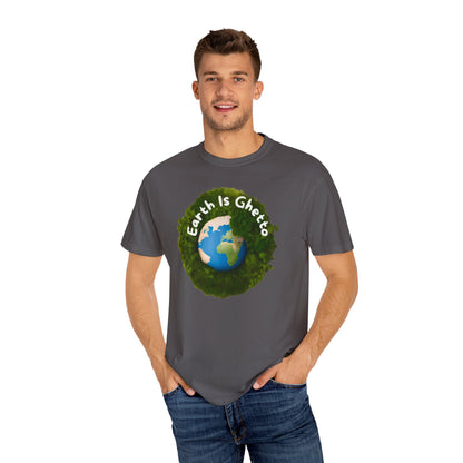 Earth is Ghetto  - Unisex Garment-Dyed T-shirt