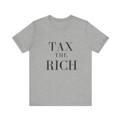 Tax The Rich Tee - Unisex Jersey Short Sleeve Shirt