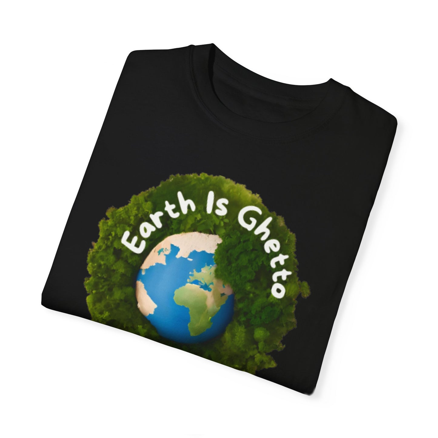 Earth is Ghetto  - Unisex Garment-Dyed T-shirt