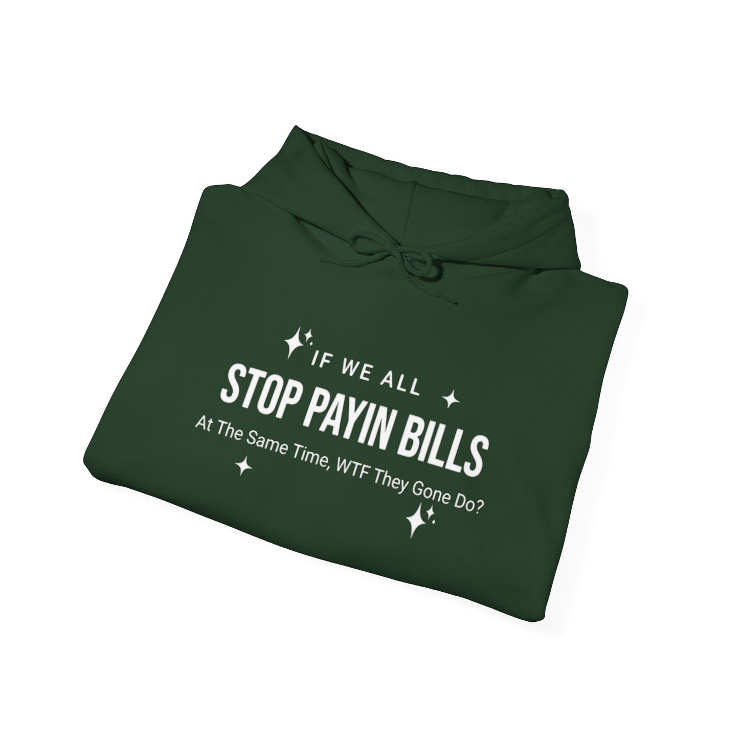 Stop Payin Bills - Unisex Heavy Blend™ Hooded Sweatshirt