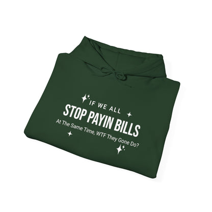 Stop Payin Bills - Unisex Heavy Blend™ Hooded Sweatshirt