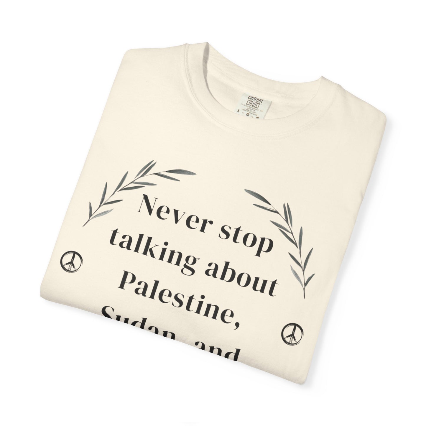 Never Stop Talking About Palestine, Congo, and Sudan - Unisex T-shirt