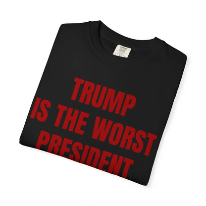 Trump is the worst president since Trump - Unisex Garment-Dyed T-shirt