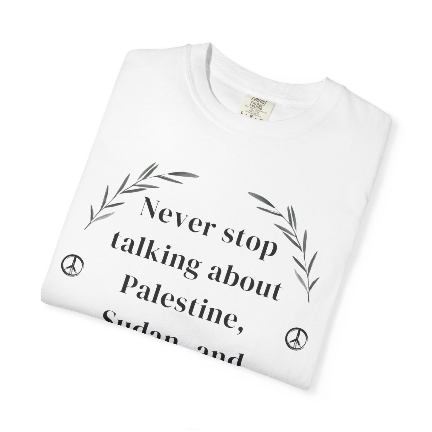 Never Stop Talking About Palestine, Congo, and Sudan - Unisex T-shirt