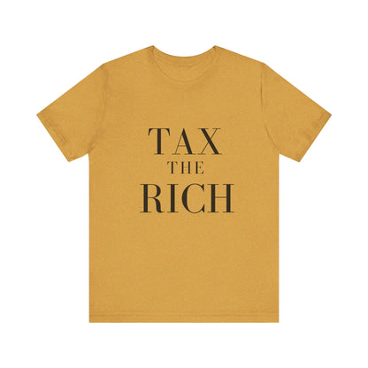 Tax The Rich Tee - Unisex Jersey Short Sleeve Shirt