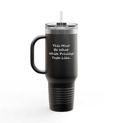 White Privilege Insulated Travel Mug, 40oz, Perfect Gift for Coffee Lovers, Road Trips, and Hands Off Protest Tumbler
