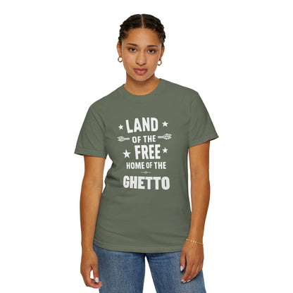 Land of The Free Home of The Ghetto - Unisex Garment-Dyed T-shirt