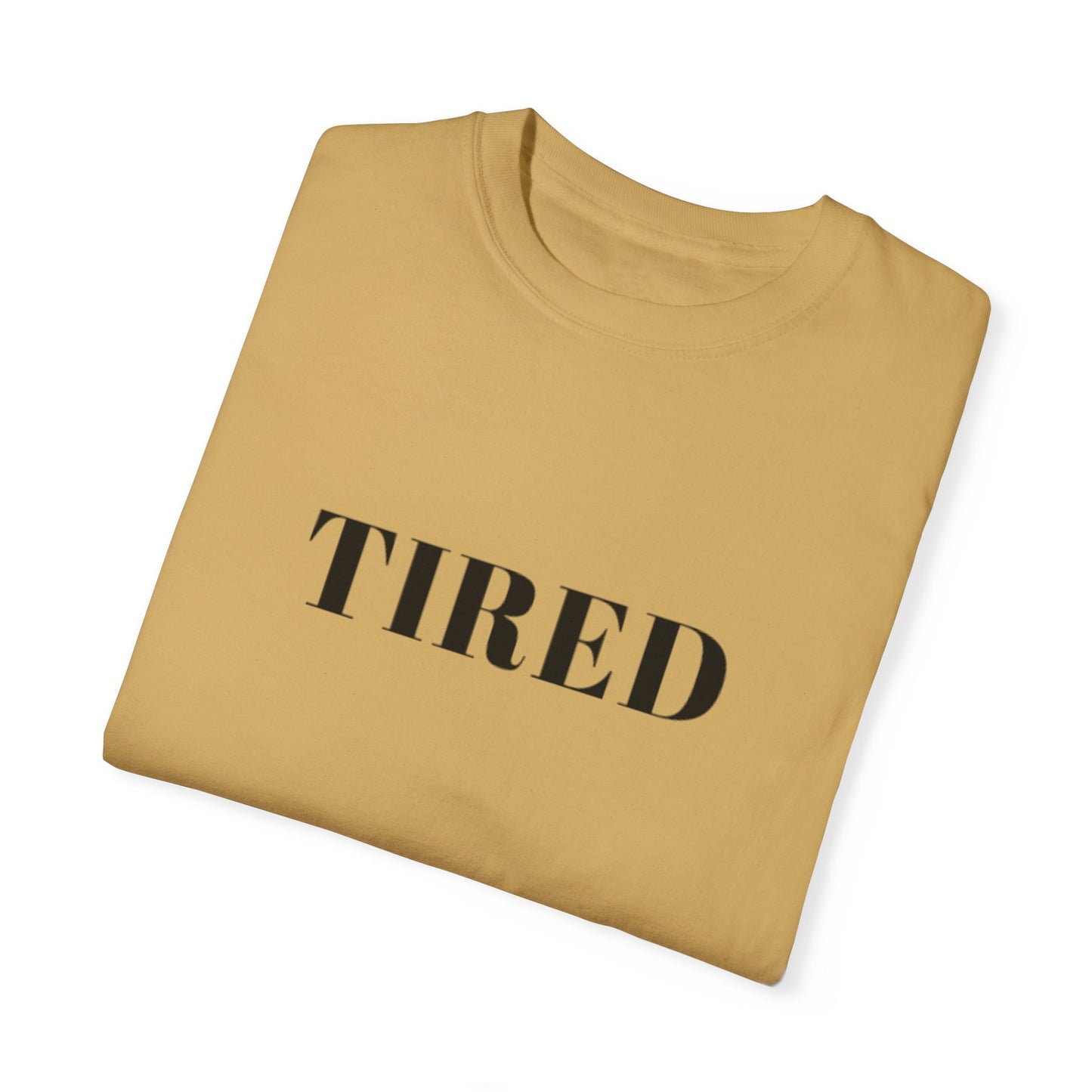 Tired  - Unisex Garment-Dyed T-shirt