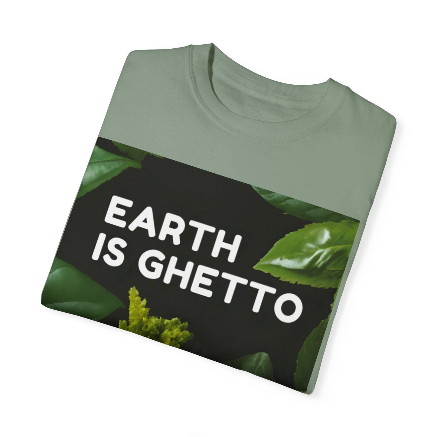 Earth is Ghetto  - Unisex Garment-Dyed T-shirt