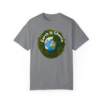 Earth is Ghetto  - Unisex Garment-Dyed T-shirt