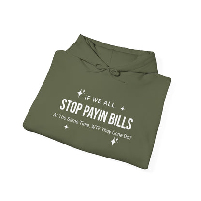 Stop Payin Bills - Unisex Heavy Blend™ Hooded Sweatshirt