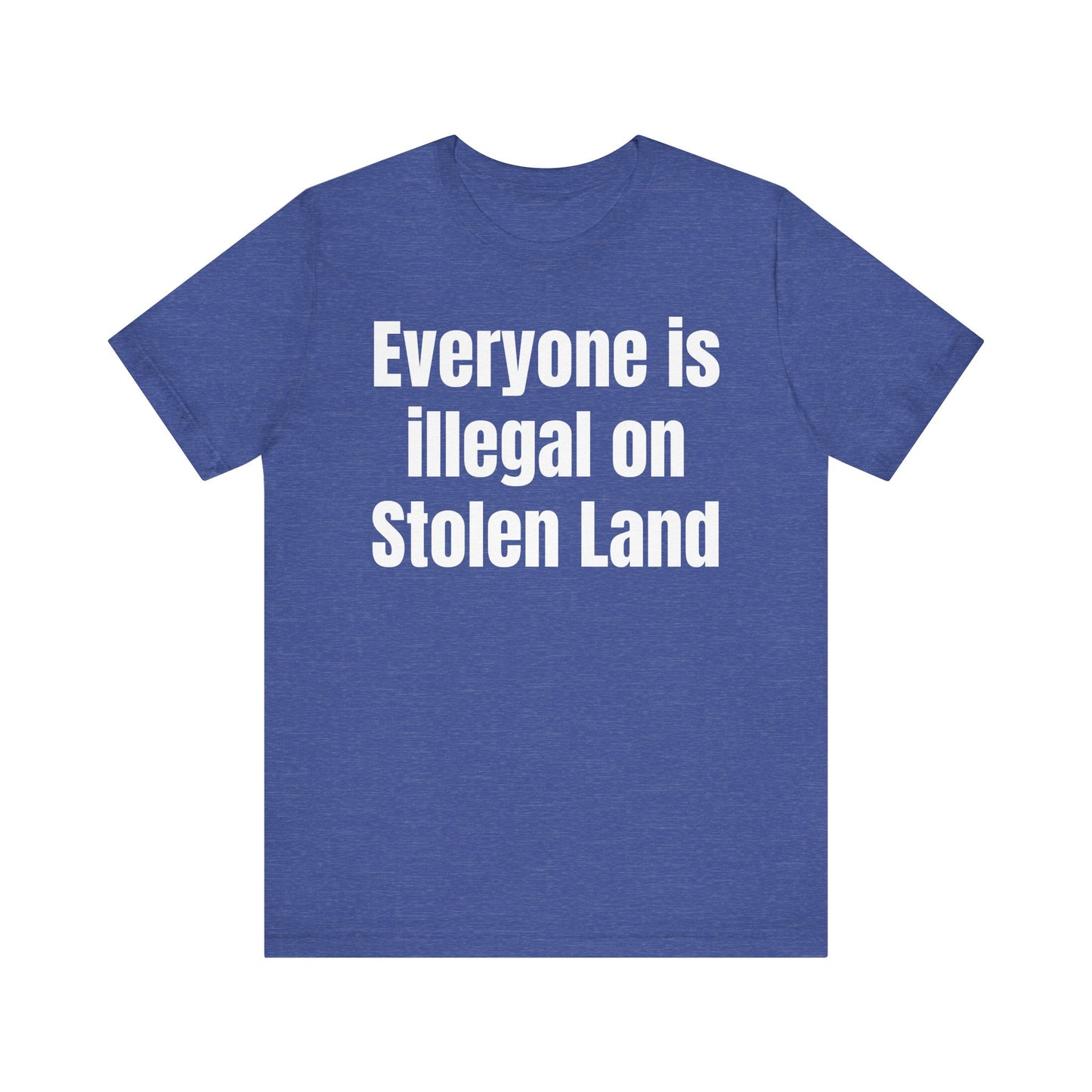 Everyone is illegal on Stolen Land - Unisex Jersey Short Sleeve Tee