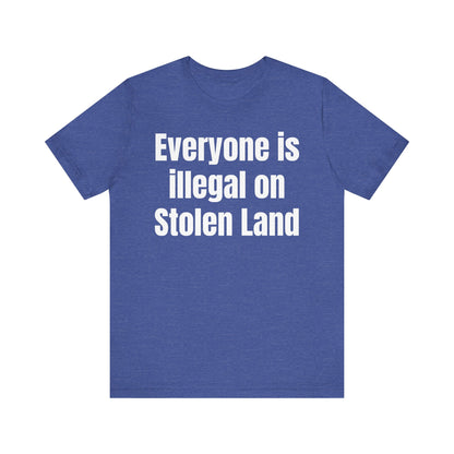 Everyone is illegal on Stolen Land - Unisex Jersey Short Sleeve Tee